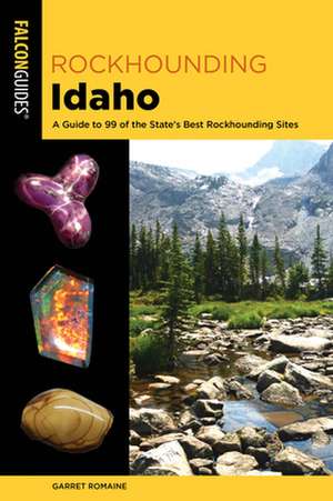 ROCKHOUNDING IDAHO 2ED de Garret Romaine