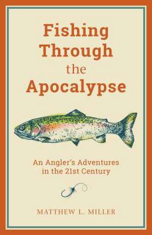 FISHING THROUGH THE APOCALYPSECB de Matthew L. Miller