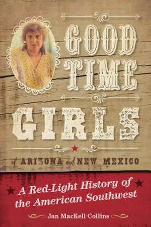 Good Time Girls of Arizona and New Mexico de Jan MacKell Collins