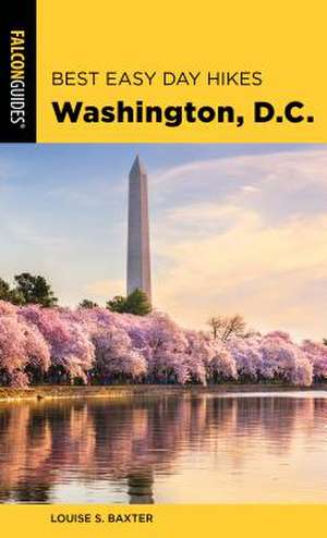 Best Easy Day Hikes Washington, D.C. de Louise S. Baxter