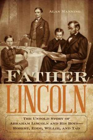 FATHER LINCOLN THE UNTOLD STORPB de Alan Manning