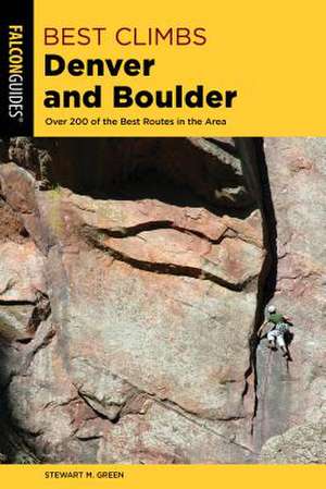 Best Climbs Denver and Boulder de Stewart M. Green