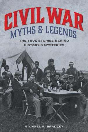 Civil War Myths and Legends de Michael R. Bradley