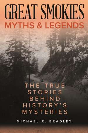 Great Smokies Myths and Legends de Michael R. Bradley