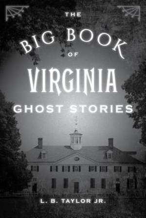 Big Book of Virginia Ghost Stories de L. B.Jr. Taylor