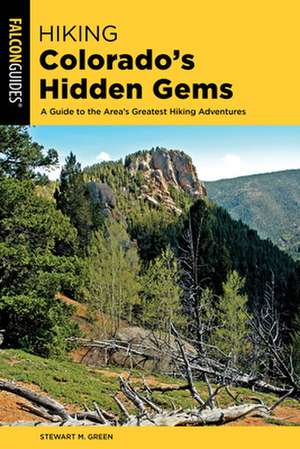 HIKING COLORADOS HIDDEN GEMS de Stewart M. Green