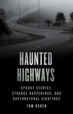 Haunted Highways de Tom Ogden