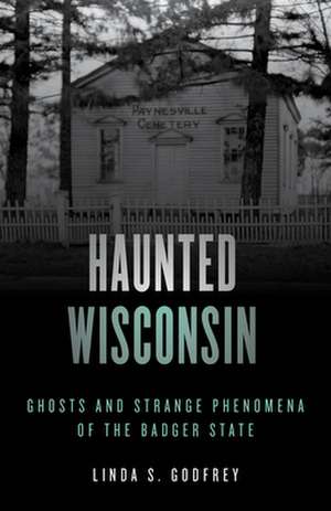 Haunted Wisconsin de Linda S Godfrey