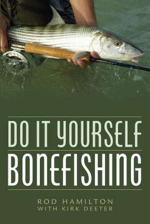 DO IT YOURSELF BONEFISHING de Rod Hamilton