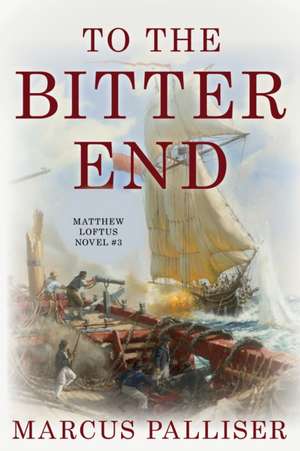 To the Bitter End de Marcus Palliser