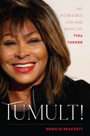 Tumult!: The Incredible Life and Music of Tina Turner de Donald Brackett