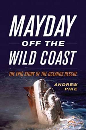 Mayday Off the Wild Coast de Andrew Pike