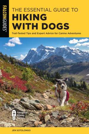 The Essential Guide to Hiking with Dogs de Jen Sotolongo