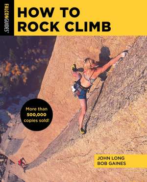 How to Rock Climb! de Bob Gaines