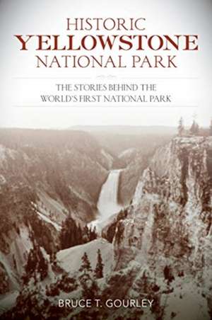 Historic Yellowstone National Park de Bruce T Gourley