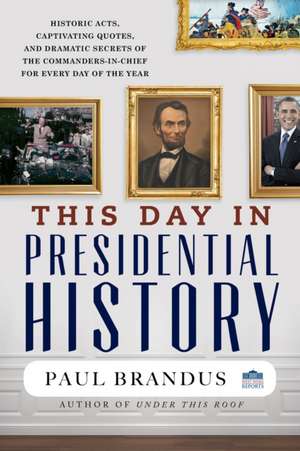 This Day in Presidential History de Paul Brandus