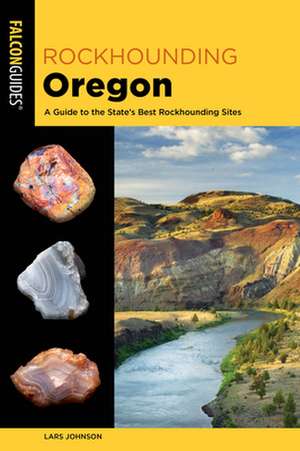 Rockhounding Oregon de Lars Johnson