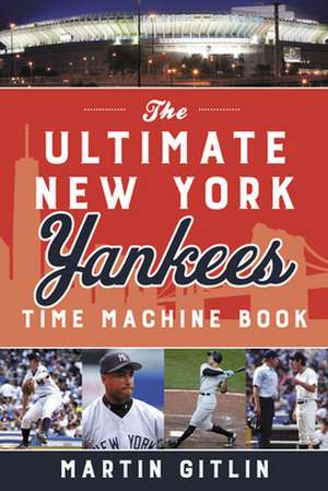 ULTIMATE NEW YORK YANKEES TIME MACHINEP de Martin Gitlin