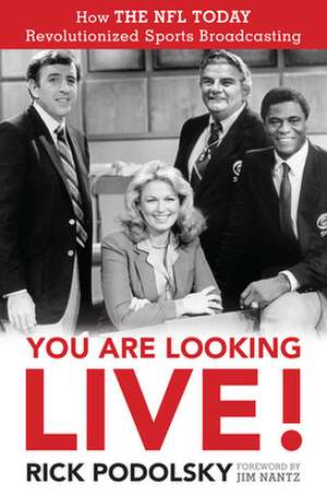 You Are Looking Live! How the NFL Today Revolutionized Sports Broadcasting de Rich Podolsky