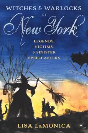 Witches and Warlocks of New York de Lisa Lamonica