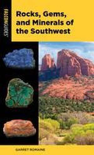 Rocks, Gems, and Minerals of the Southwest de Garret Romaine