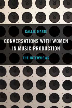 Conversations with Women in Music Production de Kallie Marie