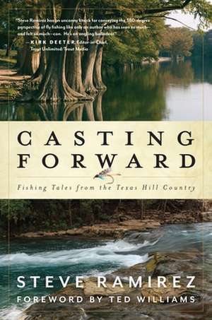 Casting Forward : Fishing Tales from the Texas Hill Country de Steve Ramirez