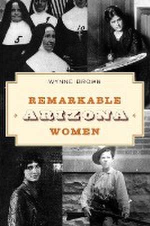 Remarkable Arizona Women de Wynne Brown