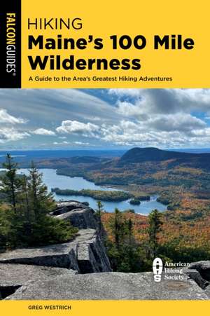 Hiking Maine's 100 Mile Wilderness de Greg Westrich