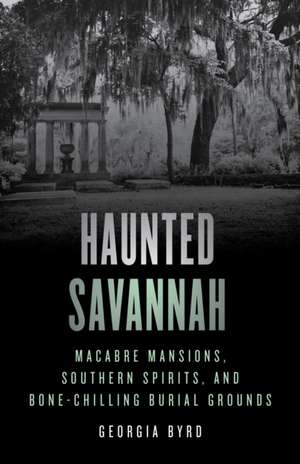 Haunted Savannah de Georgia Byrd