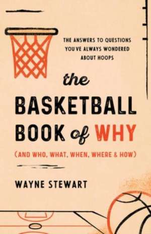 The Basketball Book of Why (and Who, What, When, Where, and How) de Wayne Stewart