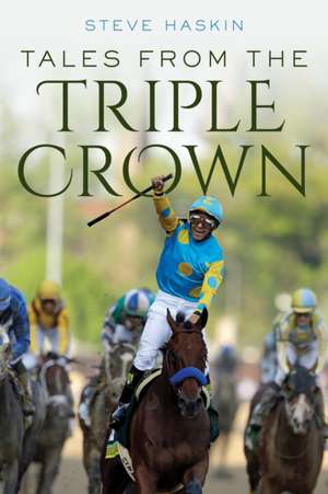 Tales from the Triple Crown de Steve Haskin