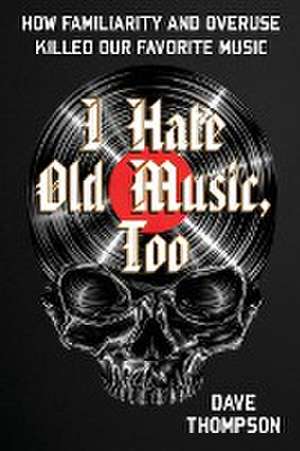 I Hate Old Music, Too de Dave Thompson