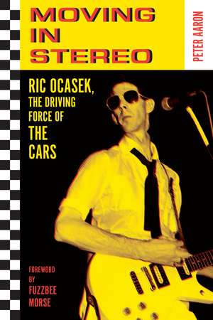 Moving in Stereo: Ric Ocasek, the Driving Force of The Cars de Peter Aaron