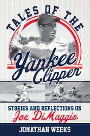 Tales of the Yankee Clipper de Jonathan Weeks