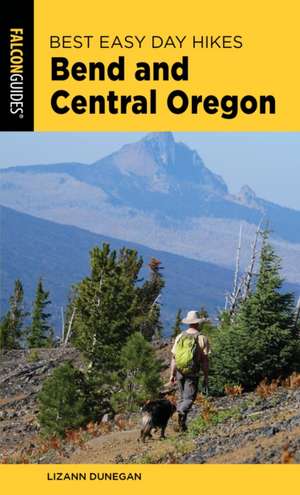 Best Easy Day Hikes Bend and Central Oregon de Lizann Dunegan