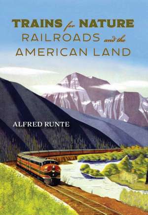 Trains for Nature de Alfred Runte