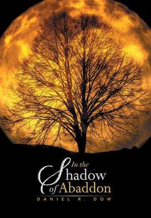 In the Shadow of Abaddon de Daniel R. Dow