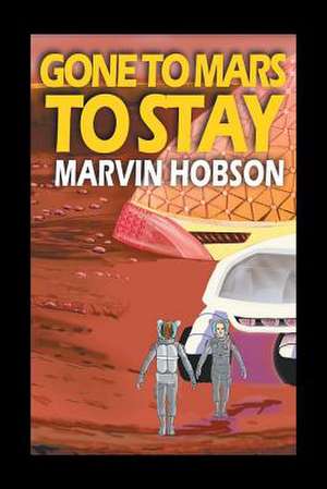 Gone to Mars to Stay de Marvin Hobson