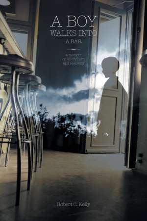 A Boy Walks Into a Bar de Robert C. Kelly