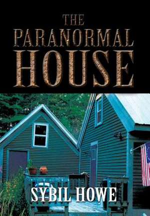 The Paranormal House de Sybil Howe