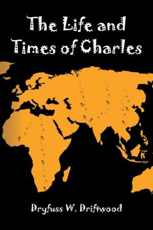 The Life and Times of Charles de Dryfuss W. Driftwood