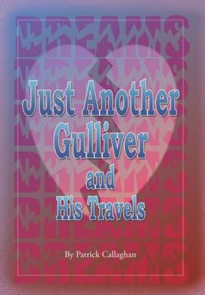 Just Another Gulliver and His Travels de Patrick Callaghan