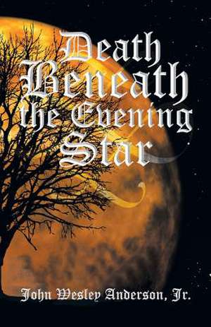 Death Beneath the Evening Star de John Wesley Anderson Jr