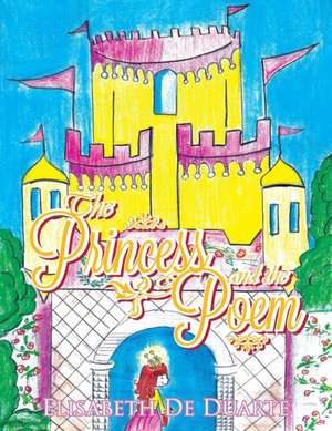 The Princess and the Poem de Elisabeth De Duarte