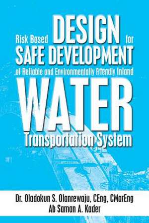 Risk Based Design for Safe Development of Reliable and Environmentally Friendly Inland Water Transportation System de Oladokun S. Olanrewaju