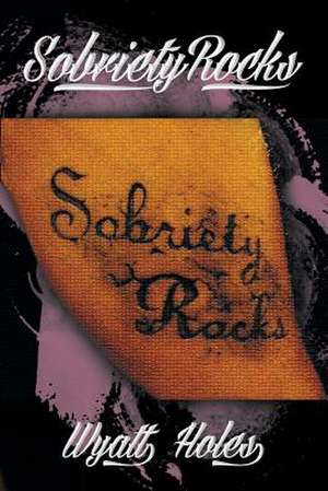 Sobriety Rocks de Wyatt Holes