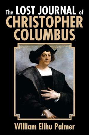 The Lost Journal of Christopher Columbus de William Elihu Palmer