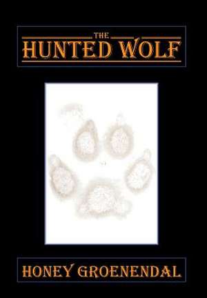 The Hunted Wolf de Honey Groenendal