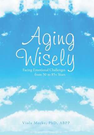 Aging Wisely de Viola Abpp Mecke Phd